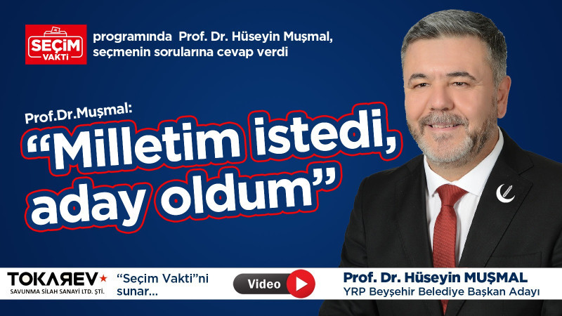 Prof.Dr.Muşmal, Seçim Vakti'nde konuştu: “Milletim istedi, aday oldum”